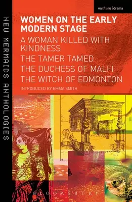 Kobiety na wczesnonowożytnej scenie: A Woman Killed with Kindness, the Tamer Tamed, the Duchess of Malfi, the Witch of Edmonton - Women on the Early Modern Stage: A Woman Killed with Kindness, the Tamer Tamed, the Duchess of Malfi, the Witch of Edmonton