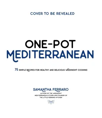 Jednogarnkowa kuchnia śródziemnomorska: ponad 70 prostych przepisów na zdrowe i aromatyczne gotowanie w weekendy - One-Pot Mediterranean: 70+ Simple Recipes for Healthy and Flavorful Weeknight Cooking