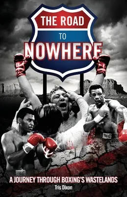 Droga donikąd - podróż przez bokserskie pustkowia - Road to Nowhere - A Journey Through Boxing's Wastelands