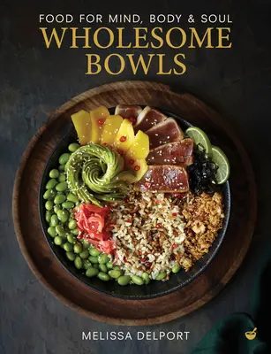 Wholesome Bowls: Jedzenie dla umysłu, ciała i duszy - Wholesome Bowls: Food for Mind, Body and Soul