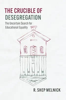 Tygiel desegregacji: Niepewne poszukiwanie równości edukacyjnej - The Crucible of Desegregation: The Uncertain Search for Educational Equality