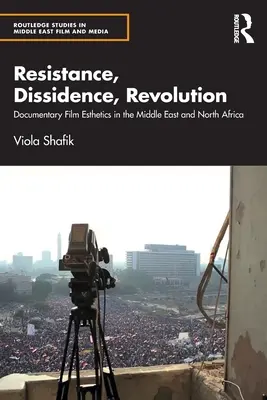 Opór, dysydencja, rewolucja: Estetyka filmu dokumentalnego na Bliskim Wschodzie i w Afryce Północnej - Resistance, Dissidence, Revolution: Documentary Film Esthetics in the Middle East and North Africa