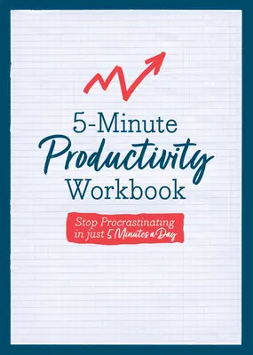 5-Minute Productivity Workbook: Przestań prokrastynować w zaledwie 5 minut dziennie - 5-Minute Productivity Workbook: Stop Procrastinating in Just 5 Minutes a Day