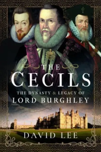 The Cecils: Dynastia i dziedzictwo lorda Burghleya - The Cecils: The Dynasty and Legacy of Lord Burghley