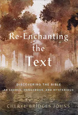 Ponowne zaczarowanie tekstu: Odkrywanie Biblii jako świętej, niebezpiecznej i tajemniczej - Re-Enchanting the Text: Discovering the Bible as Sacred, Dangerous, and Mysterious