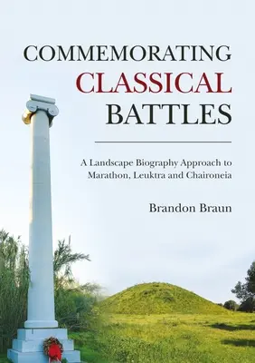 Upamiętnianie klasycznych bitew: Podejście do biografii krajobrazowej Maratonu, Leuktry i Chaironeii - Commemorating Classical Battles: A Landscape Biography Approach to Marathon, Leuktra, and Chaironeia