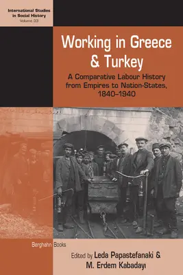 Praca w Grecji i Turcji: Porównawcza historia pracy od imperiów do państw narodowych, 1840-1940 - Working in Greece and Turkey: A Comparative Labour History from Empires to Nation-States, 1840-1940
