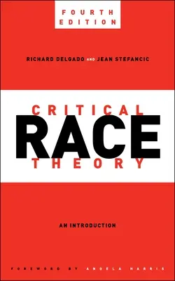 Krytyczna teoria rasy, wydanie czwarte: Wprowadzenie - Critical Race Theory, Fourth Edition: An Introduction