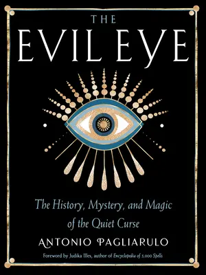 The Evil Eye: Historia, tajemnica i magia cichej klątwy - The Evil Eye: The History, Mystery, and Magic of the Quiet Curse