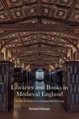Biblioteki i książki w średniowiecznej Anglii: Rola bibliotek w zmieniającej się gospodarce książkowej - Libraries and Books in Medieval England: The Role of Libraries in a Changing Book Economy