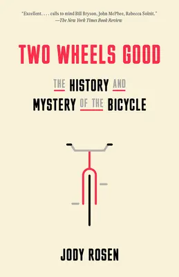 Dwa koła są dobre: Historia i tajemnica roweru - Two Wheels Good: The History and Mystery of the Bicycle