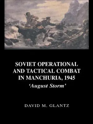 Radziecka walka operacyjna i taktyczna w Mandżurii, 1945: „Sierpniowa burza - Soviet Operational and Tactical Combat in Manchuria, 1945: 'August Storm'