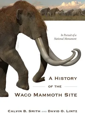 Historia stanowiska mamutów w Waco: W pogoni za pomnikiem narodowym - A History of the Waco Mammoth Site: In Pursuit of a National Monument