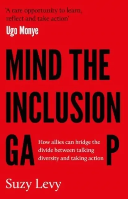 Mind the Inclusion Gap - Jak sojusznicy mogą pokonać przepaść między mówieniem o różnorodności a podejmowaniem działań - Mind the Inclusion Gap - How allies can bridge the divide between talking diversity and taking action