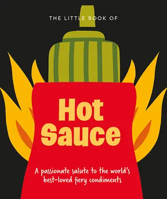 Mała księga ostrych sosów: Namiętny hołd dla ognistej przyprawy świata - The Little Book of Hot Sauce: A Passionate Salute to the World's Fiery Condiment