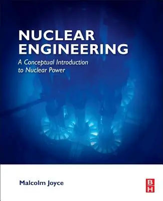 Inżynieria jądrowa: Koncepcyjne wprowadzenie do energetyki jądrowej - Nuclear Engineering: A Conceptual Introduction to Nuclear Power
