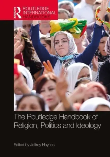 The Routledge Handbook of Religion, Politics and Ideology (Podręcznik religii, polityki i ideologii) - The Routledge Handbook of Religion, Politics and Ideology