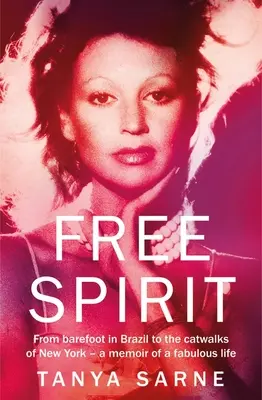 Wolny duch: Od boso w Brazylii do wybiegów Nowego Jorku - wspomnienie wspaniałego życia - Free Spirit: From Barefoot in Brazil to the Catwalks of New York - A Memoir of a Fabulous Life