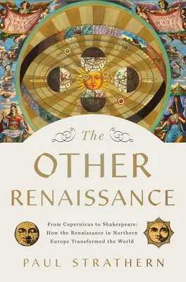 Inny renesans: Od Kopernika do Szekspira: Jak renesans w Europie Północnej zmienił świat - The Other Renaissance: From Copernicus to Shakespeare: How the Renaissance in Northern Europe Transformed the World