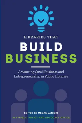 Biblioteki, które budują biznes: Wspieranie małego biznesu i przedsiębiorczości w bibliotekach publicznych - Libraries That Build Business: Advancing Small Business and Entrepreneurship in Public Libraries