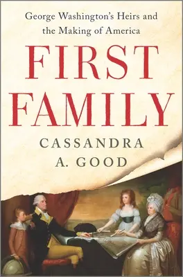 Pierwsza rodzina: Spadkobiercy Jerzego Waszyngtona i tworzenie Ameryki - First Family: George Washington's Heirs and the Making of America