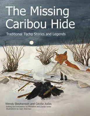 The Missing Caribou Hide: Tradycyjne opowieści i legendy Tlicho - The Missing Caribou Hide: Traditional Tlicho Stories and Legends