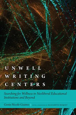 Unwell Writing Centers: Poszukiwanie dobrego samopoczucia w neoliberalnych instytucjach edukacyjnych i poza nimi - Unwell Writing Centers: Searching for Wellness in Neoliberal Educational Institutions and Beyond