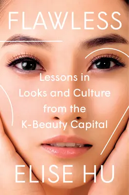 Bez skazy: Lekcje wyglądu i kultury ze stolicy K-Beauty - Flawless: Lessons in Looks and Culture from the K-Beauty Capital