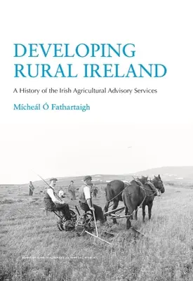 Rozwój obszarów wiejskich w Irlandii: Historia irlandzkich usług doradztwa rolniczego - Developing Rural Ireland: A History of the Irish Agricultural Advisory Services