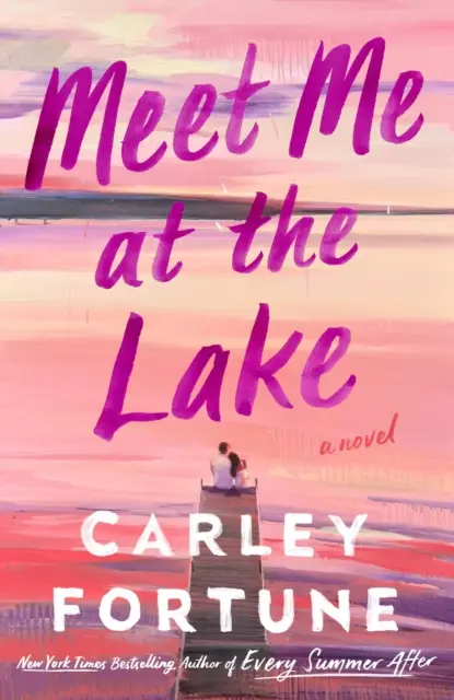 Spotkajmy się nad jeziorem - nowa, zapierająca dech w piersiach powieść autorki EVERY SUMMER AFTER - Meet Me at the Lake - The breathtaking new novel from the author of EVERY SUMMER AFTER