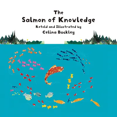 Łosoś wiedzy: Irlandzka baśń ludowa opowiedziana i zilustrowana przez Celinę Buckley - The Salmon of Knowledge: An Irish Folktale Retold and Illustrated by Celina Buckley