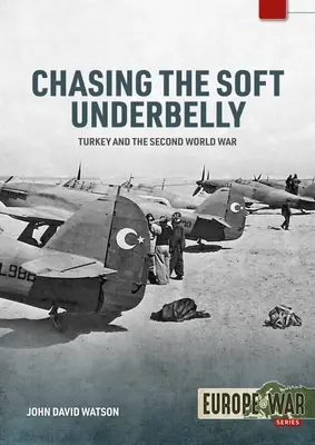 Ścigając miękkie podbrzusze: Turcja i druga wojna światowa - Chasing the Soft Underbelly: Turkey and the Second World War