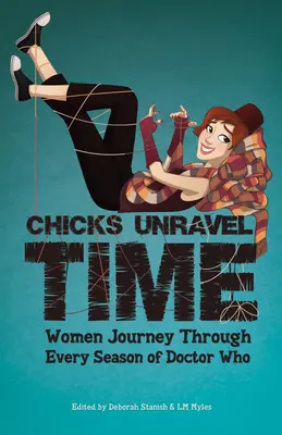 Chicks Unravel Time: Podróż kobiet przez każdy sezon Doctor Who - Chicks Unravel Time: Women Journey Through Every Season of Doctor Who