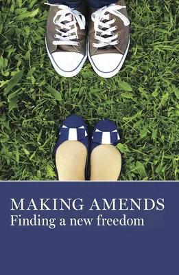 Naprawianie błędów: Odnaleźć nową wolność - Making Amends: Finding a New Freedom