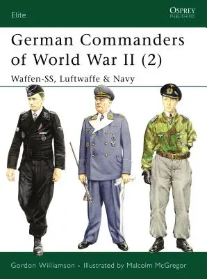 Niemieccy dowódcy II wojny światowej (2): Waffen-Ss, Luftwaffe i marynarka wojenna - German Commanders of World War II (2): Waffen-Ss, Luftwaffe & Navy