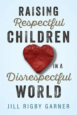 Wychowywanie szanujących się dzieci w pozbawionym szacunku świecie - Raising Respectful Children in a Disrespectful World