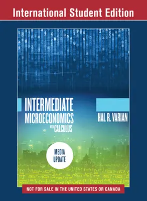 Intermediate Microeconomics with Calculus: A Modern Approach - Media Update (Varian Hal R. (University of California Berkeley))