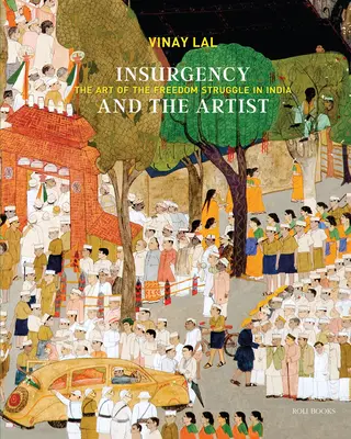 Powstanie i artysta: Sztuka walki o wolność w Indiach - Insurgency and the Artist: The Art of the Freedom Struggle in India