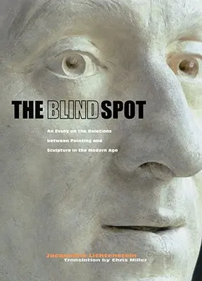 The Blind Spot: Esej o relacjach między malarstwem a rzeźbą w epoce nowożytnej - The Blind Spot: An Essay on the Relations Between Painting and Sculpture in the Modern Age