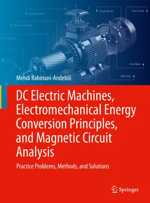 Maszyny elektryczne prądu stałego, zasady elektromechanicznej konwersji energii i analiza obwodów magnetycznych: Problemy praktyczne, metody i rozwiązania - DC Electric Machines, Electromechanical Energy Conversion Principles, and Magnetic Circuit Analysis: Practice Problems, Methods, and Solutions