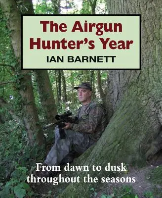 Rok myśliwego z karabinem pneumatycznym: Od świtu do zmierzchu przez wszystkie pory roku - The Airgun Hunter's Year: From Dawn to Dusk Throughout the Seasons