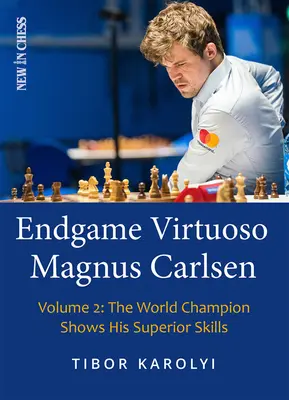 Wirtuoz gry końcowej Magnus Carlsen: Mistrz Świata pokazuje swoje niezwykłe umiejętności - Endgame Virtuoso Magnus Carlsen: The World Champion Shows His Superior Skills