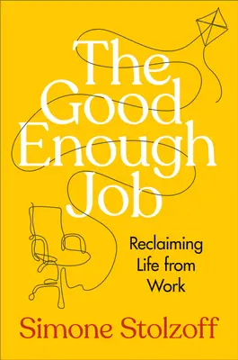 Wystarczająco dobra praca: Odzyskiwanie życia z pracy - The Good Enough Job: Reclaiming Life from Work