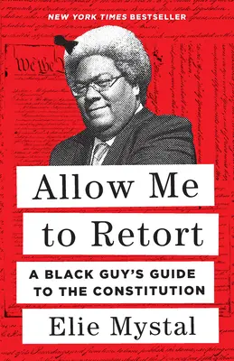 Pozwól mi na ripostę: Przewodnik czarnoskórego faceta po konstytucji - Allow Me to Retort: A Black Guy's Guide to the Constitution