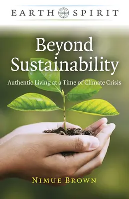 Poza zrównoważonym rozwojem: Autentyczne życie w czasach kryzysu klimatycznego - Beyond Sustainability: Authentic Living at a Time of Climate Crisis