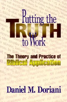Wprowadzanie prawdy w czyn: Teoria i praktyka biblijnego zastosowania - Putting the Truth to Work: The Theory and Practice of Biblical Application