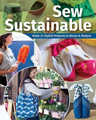 Sew Sustainable: Stwórz ponad 22 stylowe projekty do ponownego użycia i redukcji - Sew Sustainable: Make 22+ Stylish Projects to Reuse & Reduce