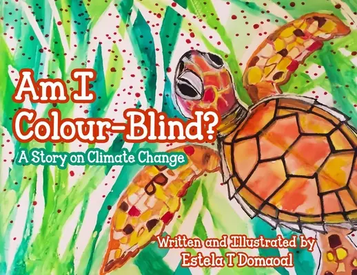 Czy jestem ślepy na kolory? Opowieść o zmianach klimatu - Am I Colour-Blind?: A Story on Climate Change