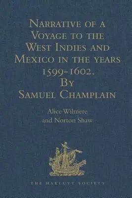 Narrative of a Voyage to the West Indies and Mexico in the Years 1599-1602, by Samuel Champlain: Z mapami i ilustracjami - Narrative of a Voyage to the West Indies and Mexico in the Years 1599-1602, by Samuel Champlain: With Maps and Illustrations