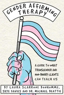 Terapia afirmująca płeć: Przewodnik po tym, czego mogą nas nauczyć klienci transpłciowi i niebinarni - Gender Affirming Therapy: A guide to what transgender and non-binary clients can teach us